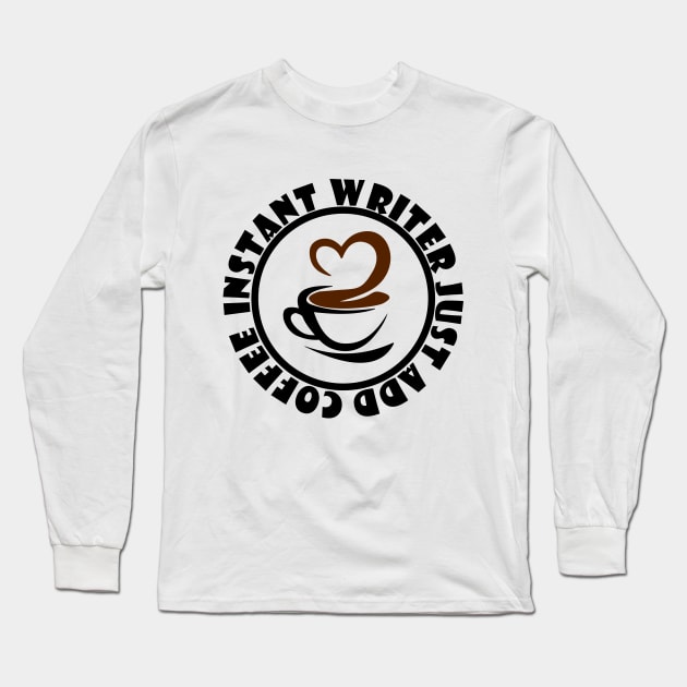 Instant Writer Just Add Coffee Long Sleeve T-Shirt by colorsplash